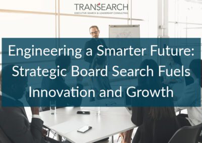 Engineering a Smarter Future: Strategic Board Search Fuels Innovation and Growth